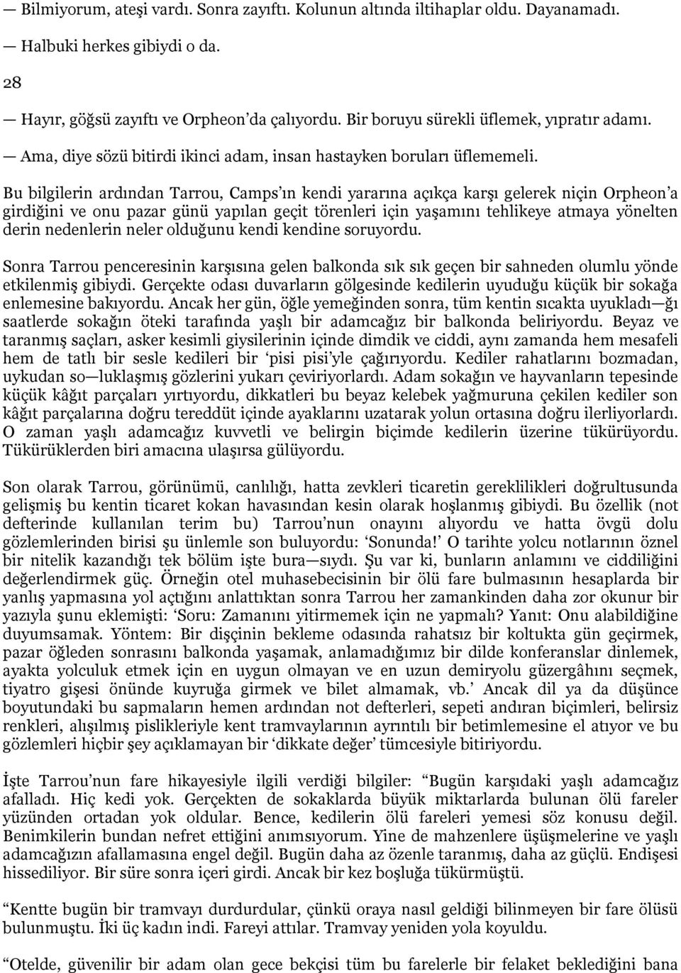 Bu bilgilerin ardından Tarrou, Camps ın kendi yararına açıkça karşı gelerek niçin Orpheon a girdiğini ve onu pazar günü yapılan geçit törenleri için yaşamını tehlikeye atmaya yönelten derin