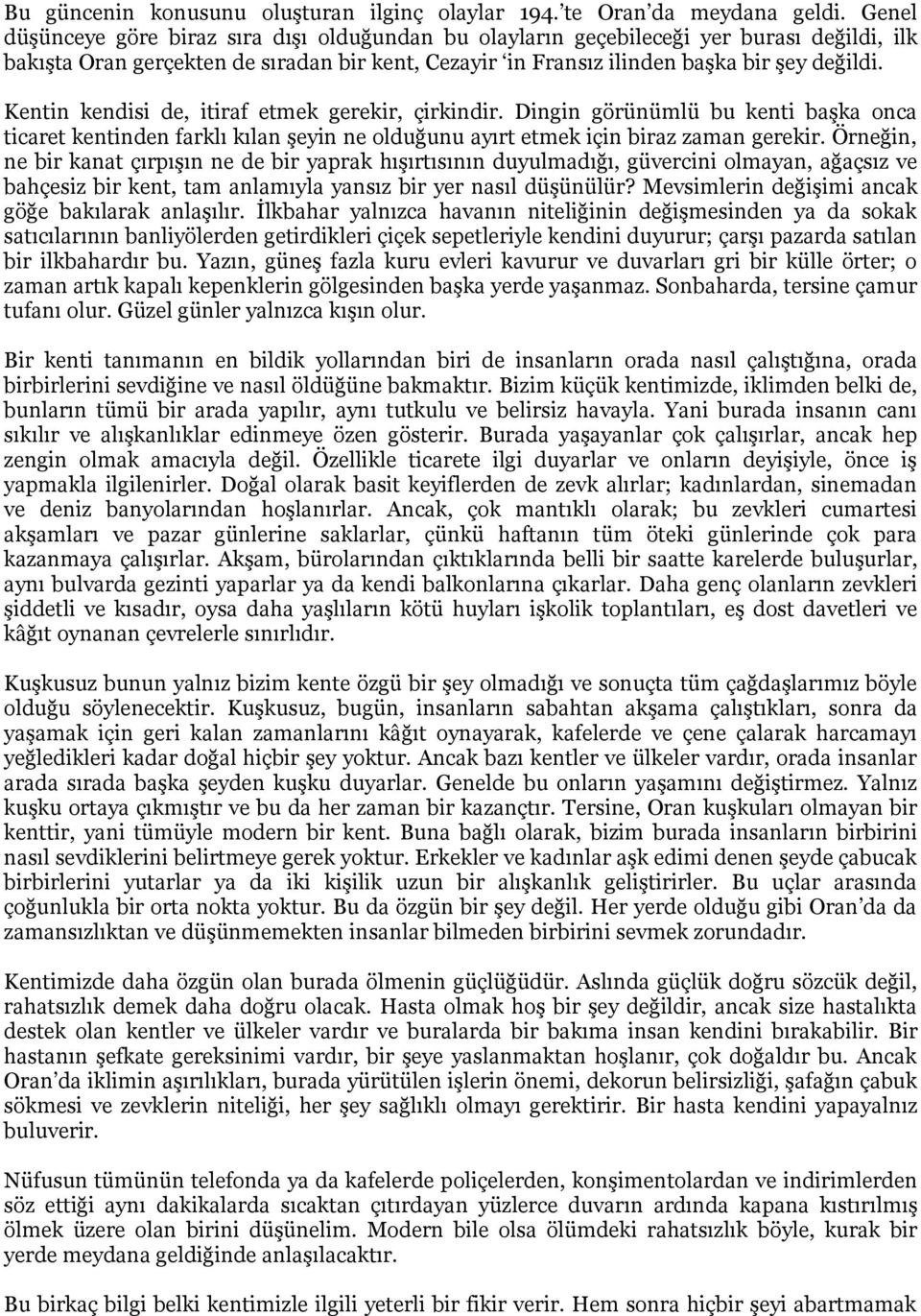 Kentin kendisi de, itiraf etmek gerekir, çirkindir. Dingin görünümlü bu kenti başka onca ticaret kentinden farklı kılan şeyin ne olduğunu ayırt etmek için biraz zaman gerekir.