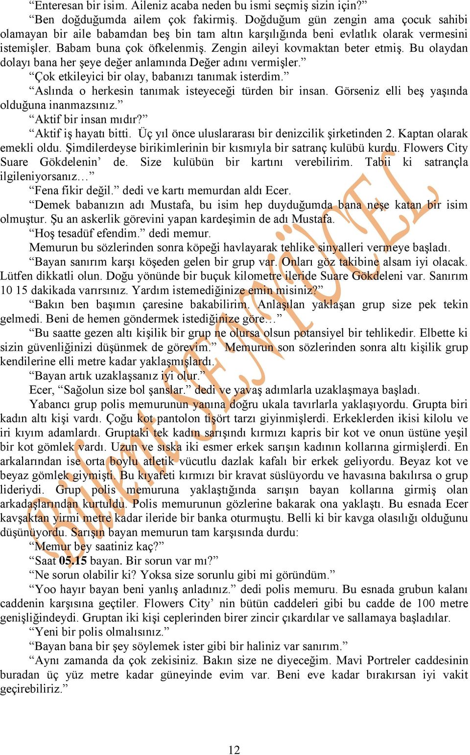 Zengin aileyi kovmaktan beter etmiş. Bu olaydan dolayı bana her şeye değer anlamında Değer adını vermişler. Çok etkileyici bir olay, babanızı tanımak isterdim.