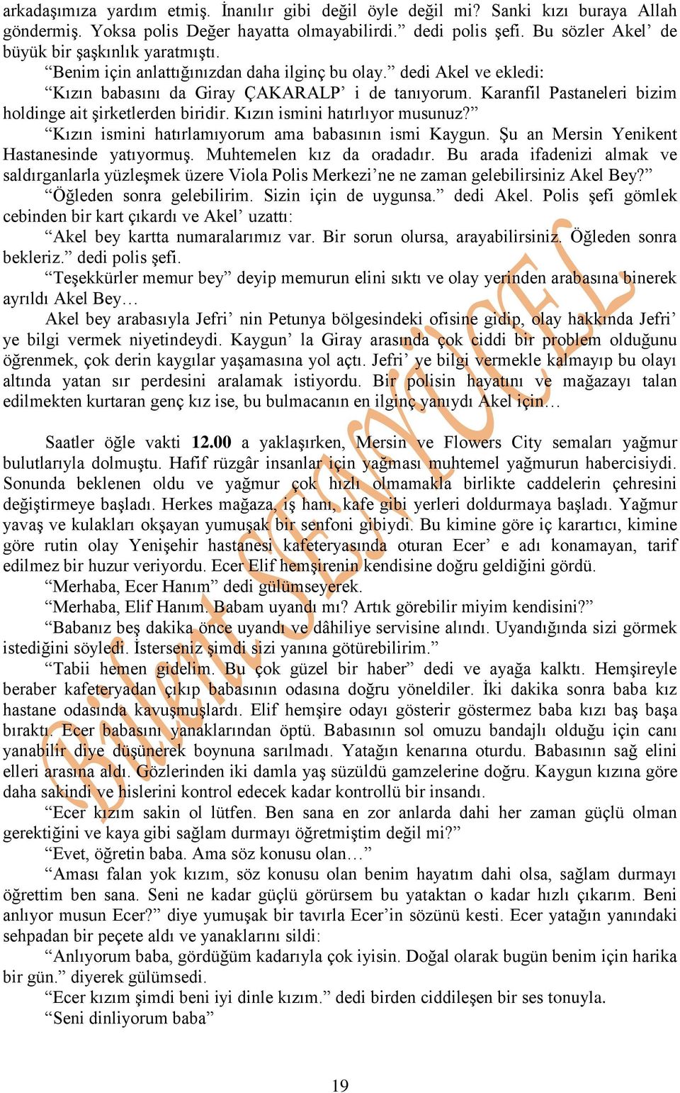 Karanfil Pastaneleri bizim holdinge ait şirketlerden biridir. Kızın ismini hatırlıyor musunuz? Kızın ismini hatırlamıyorum ama babasının ismi Kaygun. Şu an Mersin Yenikent Hastanesinde yatıyormuş.