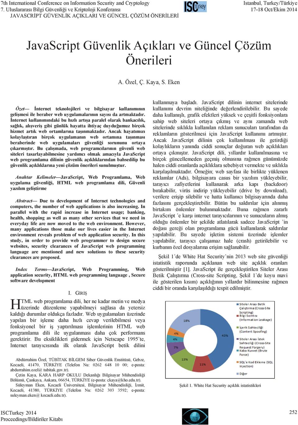 Ancak hayatımızı kolaylaştıran birçok uygulamanın web ortamına taşınması beraberinde web uygulamaları güvenliği sorununu ortaya çıkarmıştır.