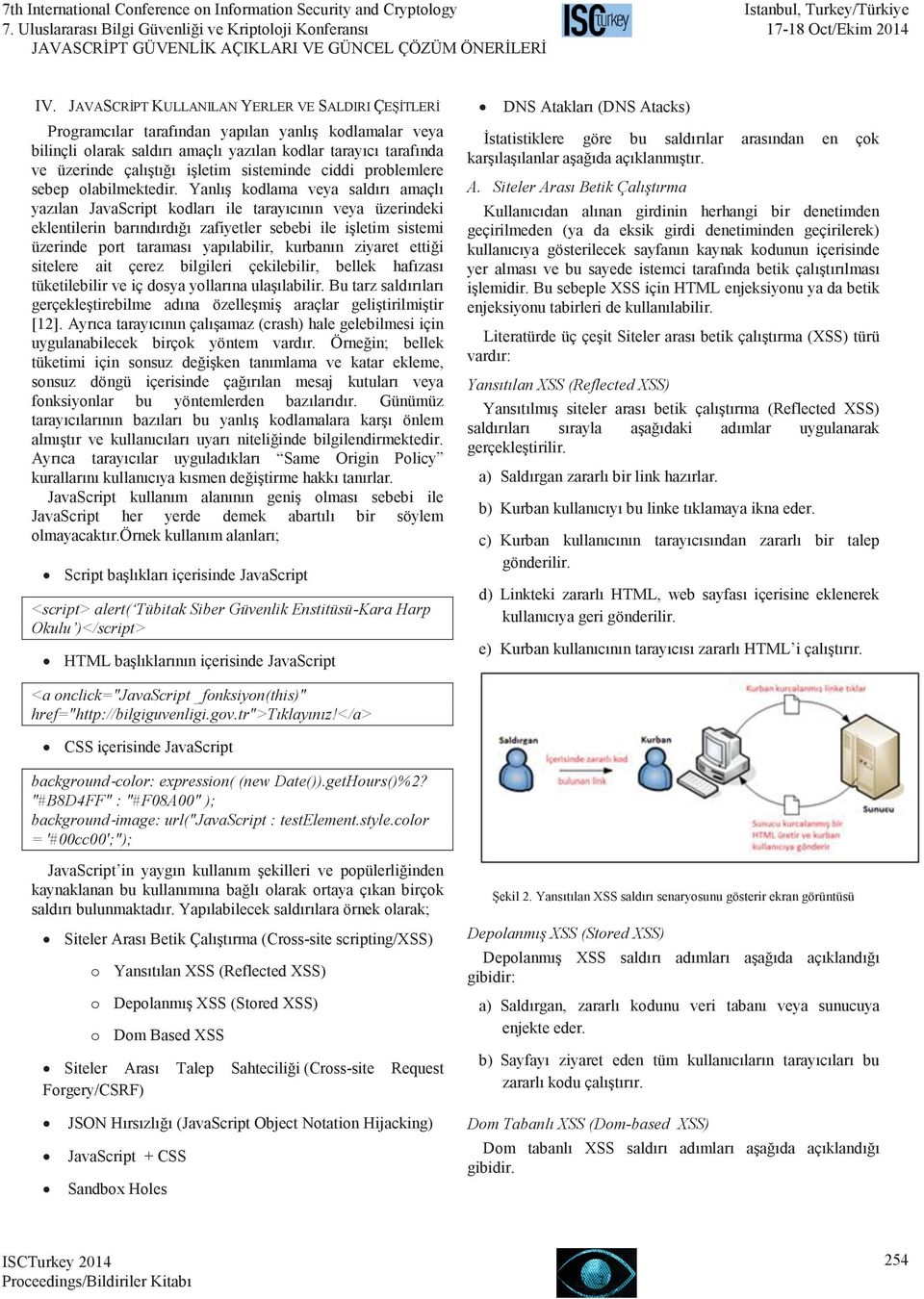 Yanlış kodlama veya saldırı amaçlı yazılan JavaScript kodları ile tarayıcının veya üzerindeki eklentilerin barındırdığı zafiyetler sebebi ile işletim sistemi üzerinde port taraması yapılabilir,