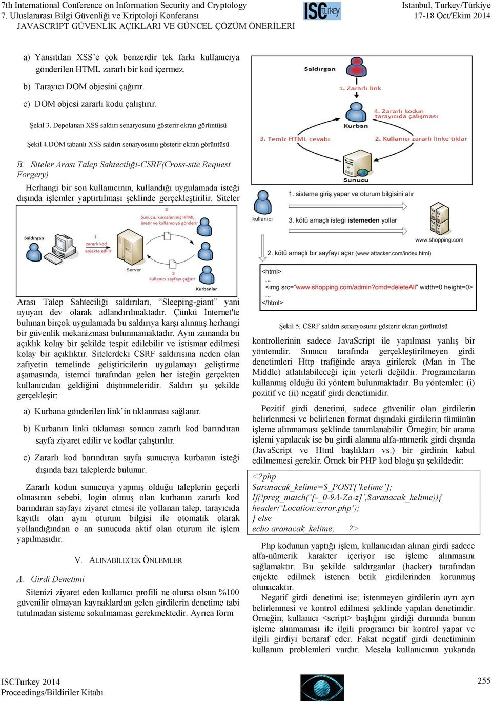 Siteler Arası Talep Sahteciliği-CSRF(Cross-site Request Forgery) Herhangi bir son kullanıcının, kullandığı uygulamada isteği dışında işlemler yaptırtılması şeklinde gerçekleştirilir.