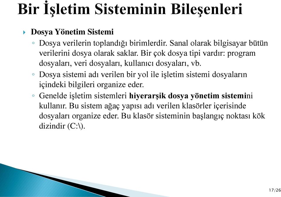 Dosya sistemi adı verilen bir yol ile işletim sistemi dosyaların içindeki bilgileri organize eder.