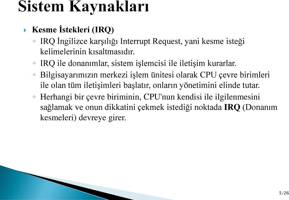 Bilgisayarımızın merkezi işlem ünitesi olarak CPU çevre birimleri ile olan tüm iletişimleri başlatır, onların