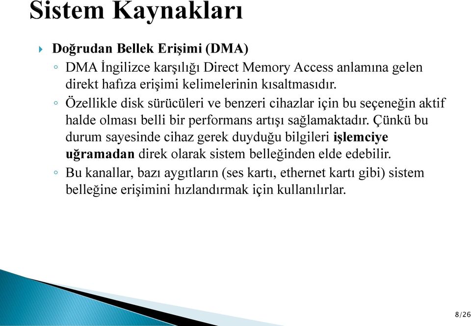 Özellikle disk sürücüleri ve benzeri cihazlar için bu seçeneğin aktif halde olması belli bir performans artışı sağlamaktadır.