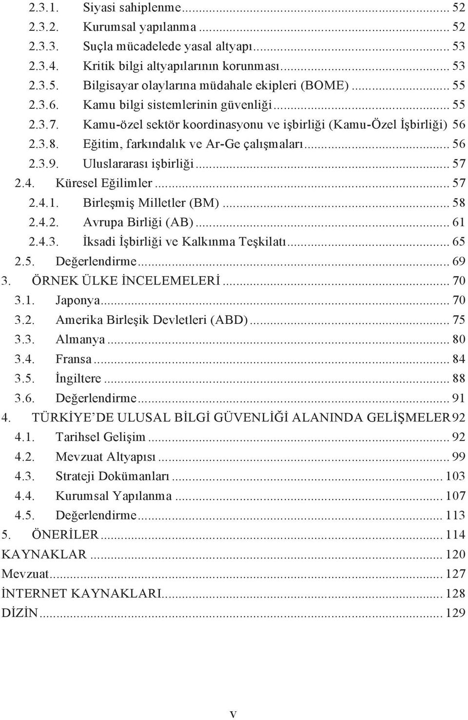 Uluslararası işbirliği... 57 2.4. Küresel Eğilimler... 57 2.4.1. Birleşmiş Milletler (BM)... 58 2.4.2. Avrupa Birliği (AB)... 61 2.4.3. İksadi İşbirliği ve Kalkınma Teşkilatı... 65 2.5. Değerlendirme.