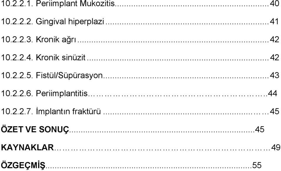 Fistül/Süpürasyon... 43 10.2.2.6. Periimplantitis..44 10.2.2.7.