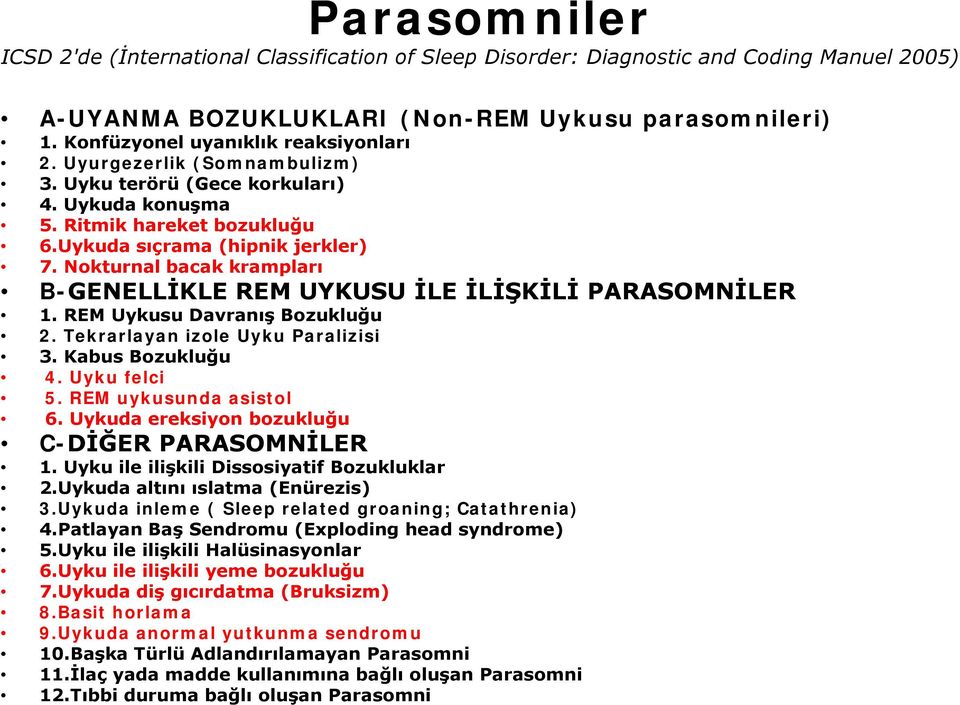 Nokturnal bacak krampları B-GENELLİKLE REM UYKUSU İLE İLİŞKİLİ PARASOMNİLER 1. REM Uykusu Davranış Bozukluğu 2. Tekrarlayan izole Uyku Paralizisi 3. Kabus Bozukluğu 4. Uyku felci 5.