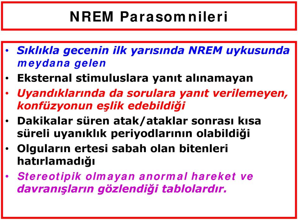 süren atak/ataklar sonrası kısa süreli uyanıklık periyodlarının olabildiği Olguların ertesi sabah