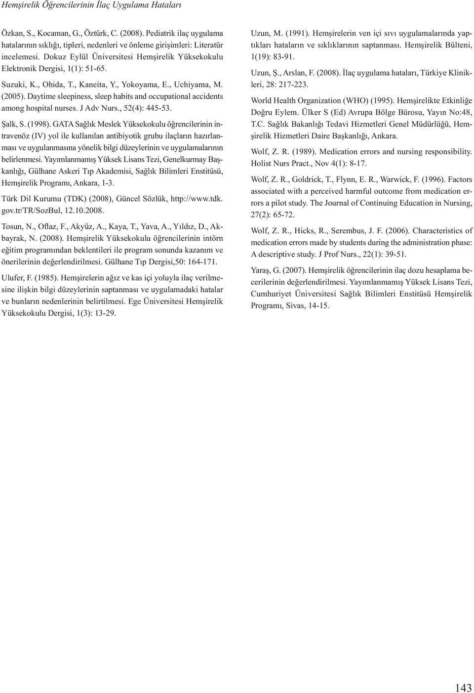 Daytime sleepiness, sleep habits and occupational accidents among hospital nurses. J Adv Nurs., 52(4): 445-53. Şalk, S. (1998).