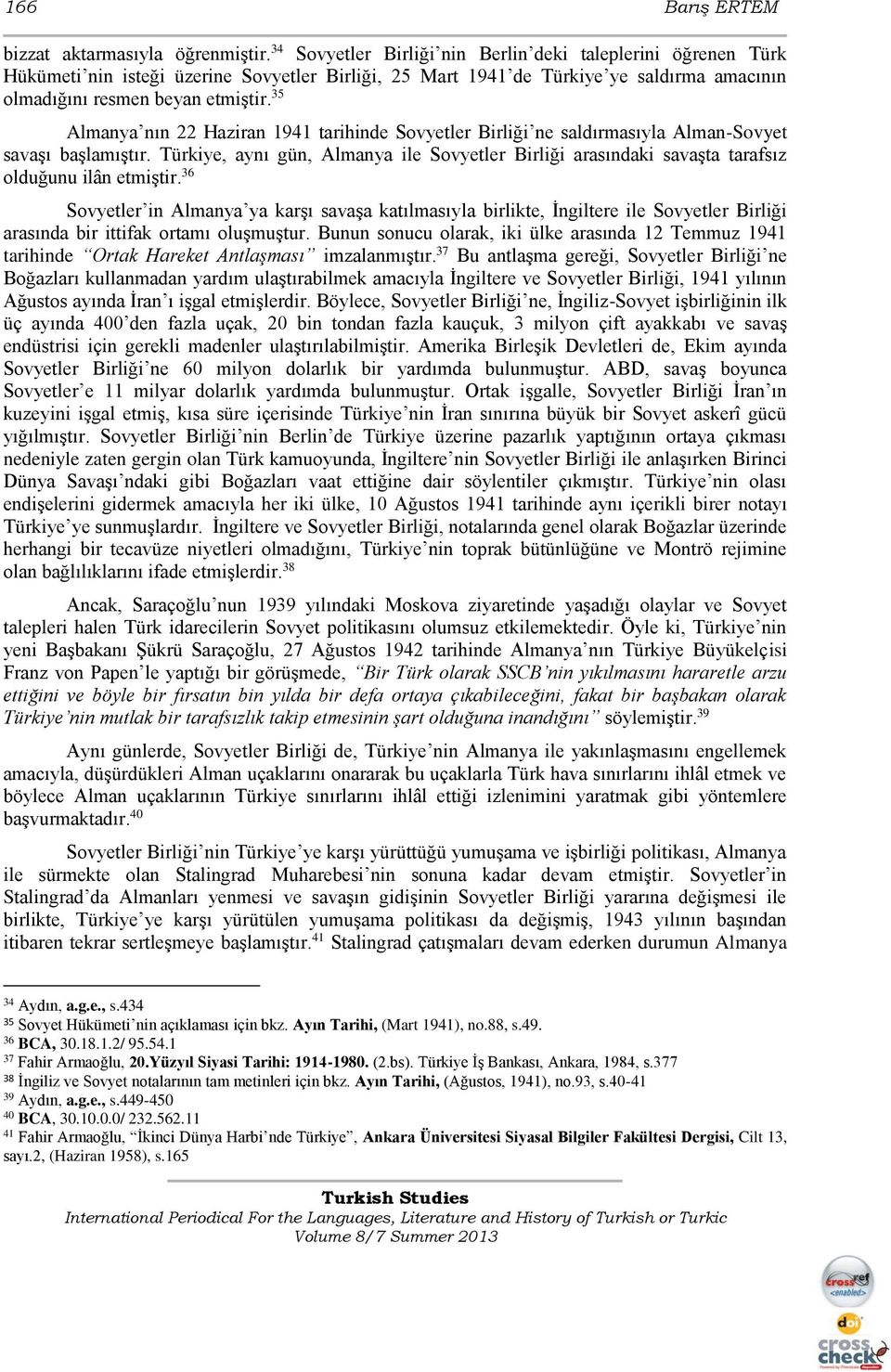 35 Almanya nın 22 Haziran 1941 tarihinde Sovyetler Birliği ne saldırmasıyla Alman-Sovyet savaşı başlamıştır.