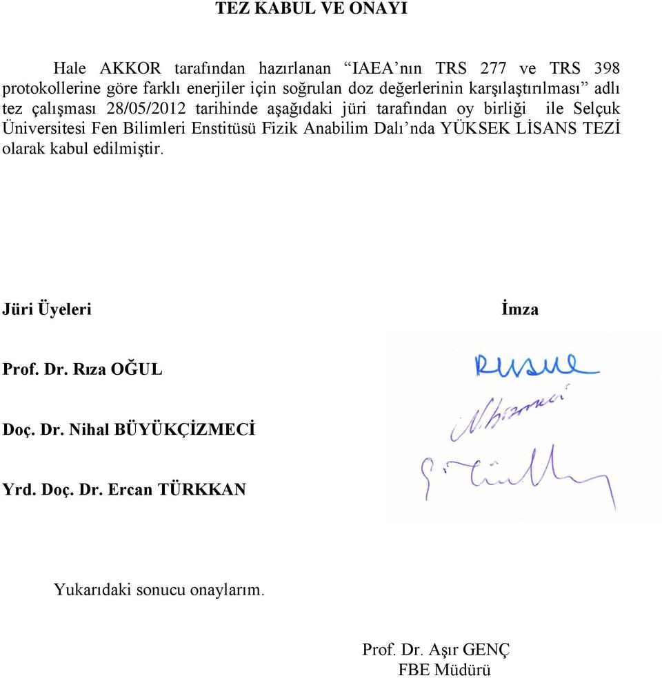 Selçuk Üniversitesi Fen Bilimleri Enstitüsü Fizik Anabilim Dalı nda YÜKSEK LİSANS TEZİ olarak kabul edilmiştir.