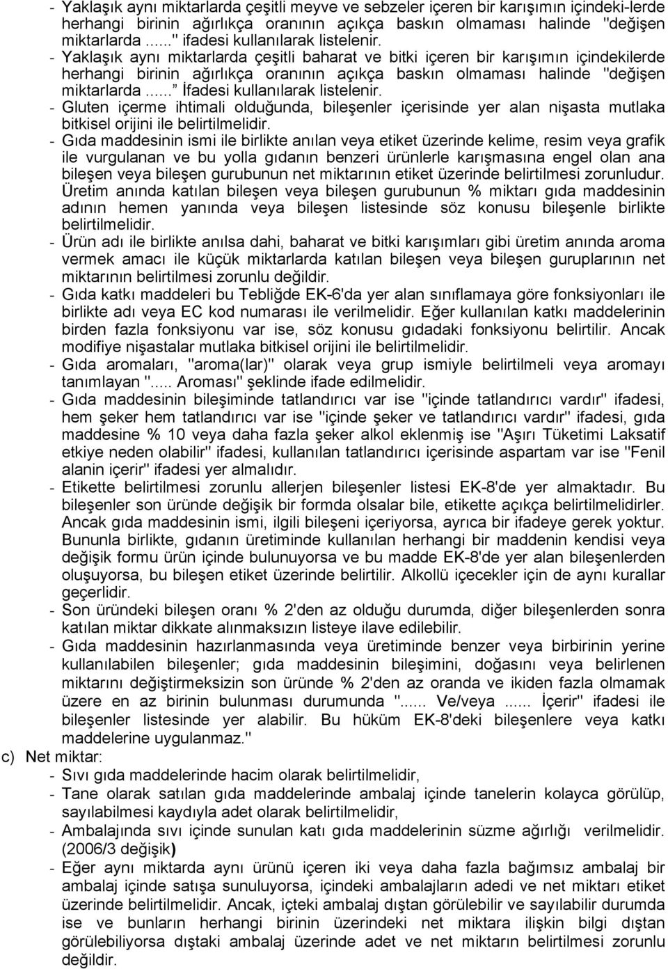 - Yaklaşık aynı miktarlarda çeşitli baharat ve bitki içeren bir karışımın içindekilerde herhangi birinin ağırlıkça oranının açıkça baskın olmaması halinde "değişen miktarlarda.