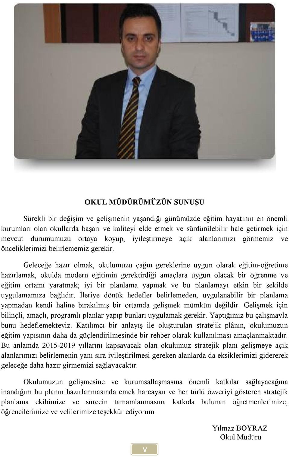 Geleceğe hazır olmak, okulumuzu çağın gereklerine uygun olarak eğitim-öğretime hazırlamak, okulda modern eğitimin gerektirdiği amaçlara uygun olacak bir öğrenme ve eğitim ortamı yaratmak; iyi bir