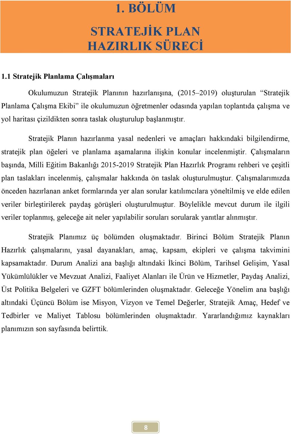 ve yol haritası çizildikten sonra taslak oluşturulup başlanmıştır.