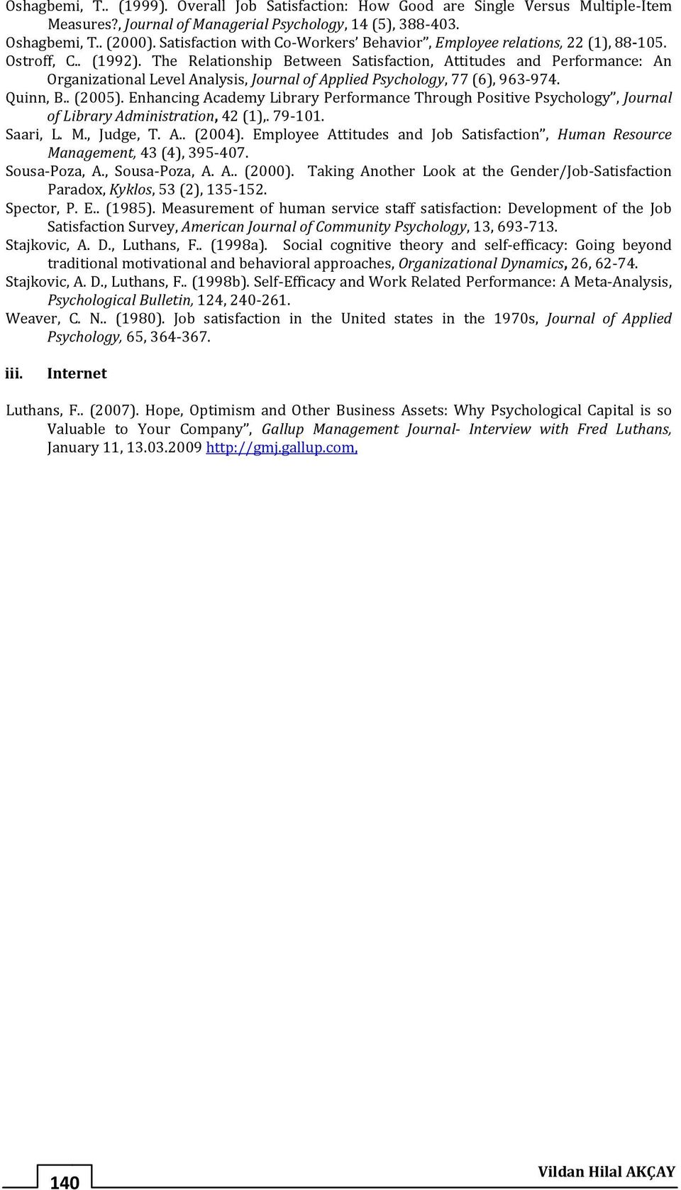 The Relationship Between Satisfaction, Attitudes and Performance: An Organizational Level Analysis, Journal of Applied Psychology, 77 (6), 963-974. Quinn, B.. (2005).