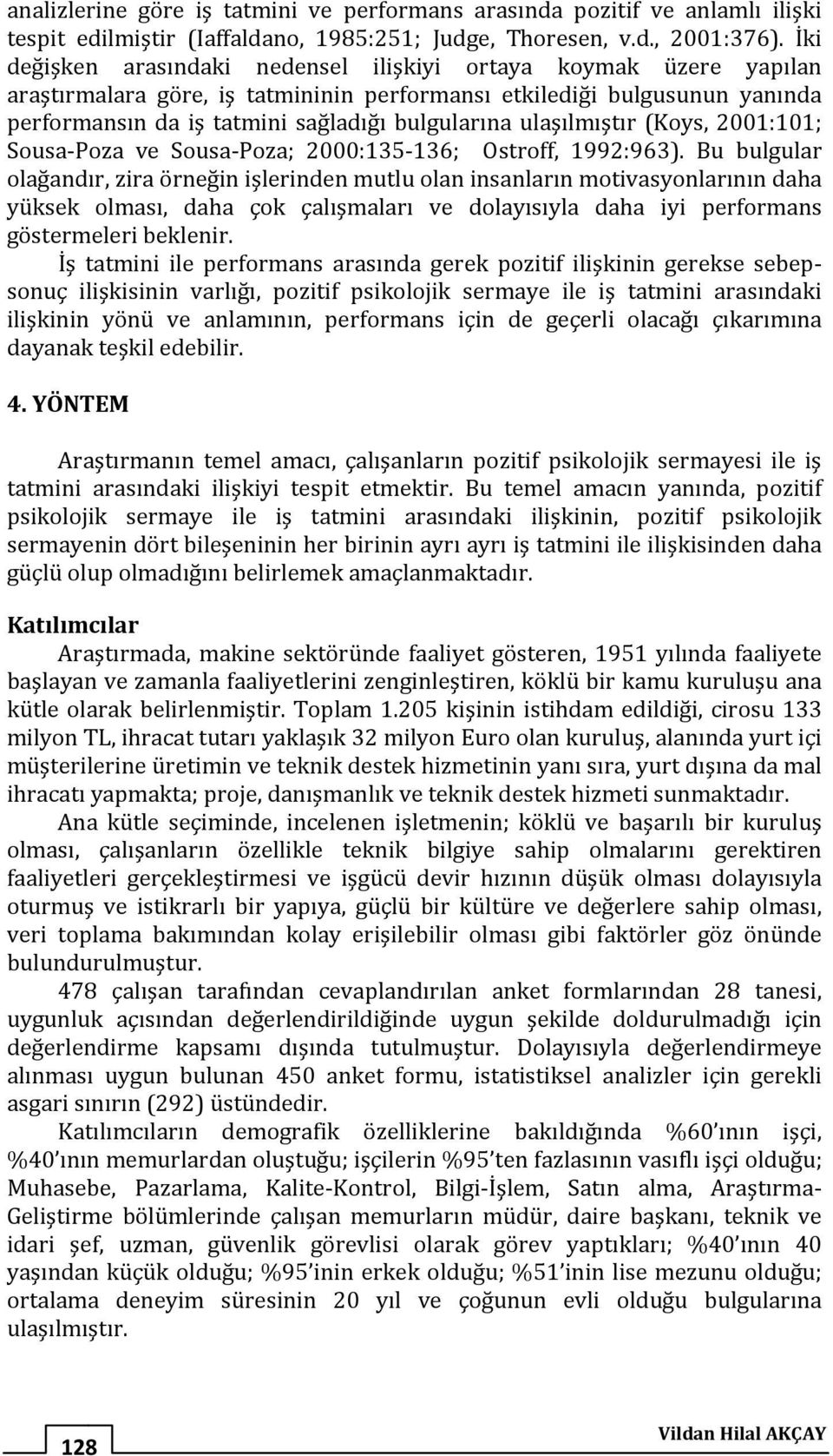 ulaşılmıştır (Koys, 2001:101; Sousa-Poza ve Sousa-Poza; 2000:135-136; Ostroff, 1992:963).