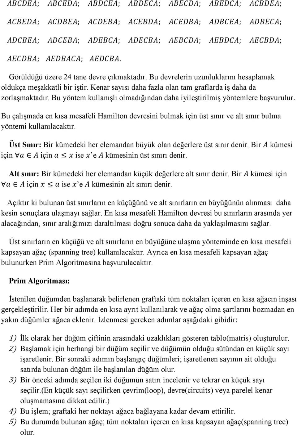 Üst Sınır: Bir kümedeki her elemandan büyük olan değerlere üst sınır denir. Bir için için ise e kümesinin üst sınırı denir.