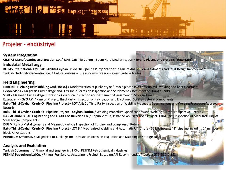 Baku-Tbilisi-Ceyhan Crude Oil Pipeline Pump Station 1 / Failure Analysis on Weldments and Joint Design Improvement Turkish Electricity Generation Co.