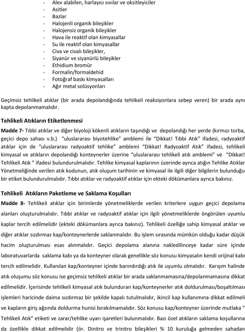 (bir arada depolandığında tehlikeli reaksiyonlara sebep veren) bir arada aynı kapta depolanmamalıdır.