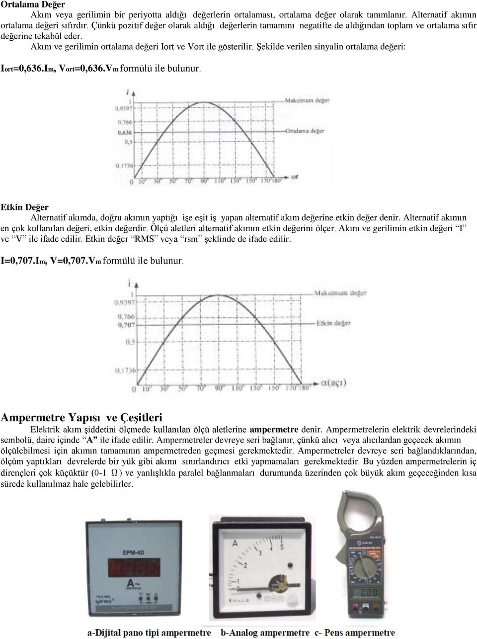 Şekilde verilen sinyalin ortalama değeri: Iort=0,636.Im, Vort=0,636.Vm formülü ile bulunur.