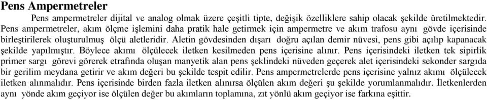 Aletin gövdesinden dışarı doğru açılan demir nüvesi, pens gibi açılıp kapanacak şekilde yapılmıştır. Böylece akımı ölçülecek iletken kesilmeden pens içerisine alınır.