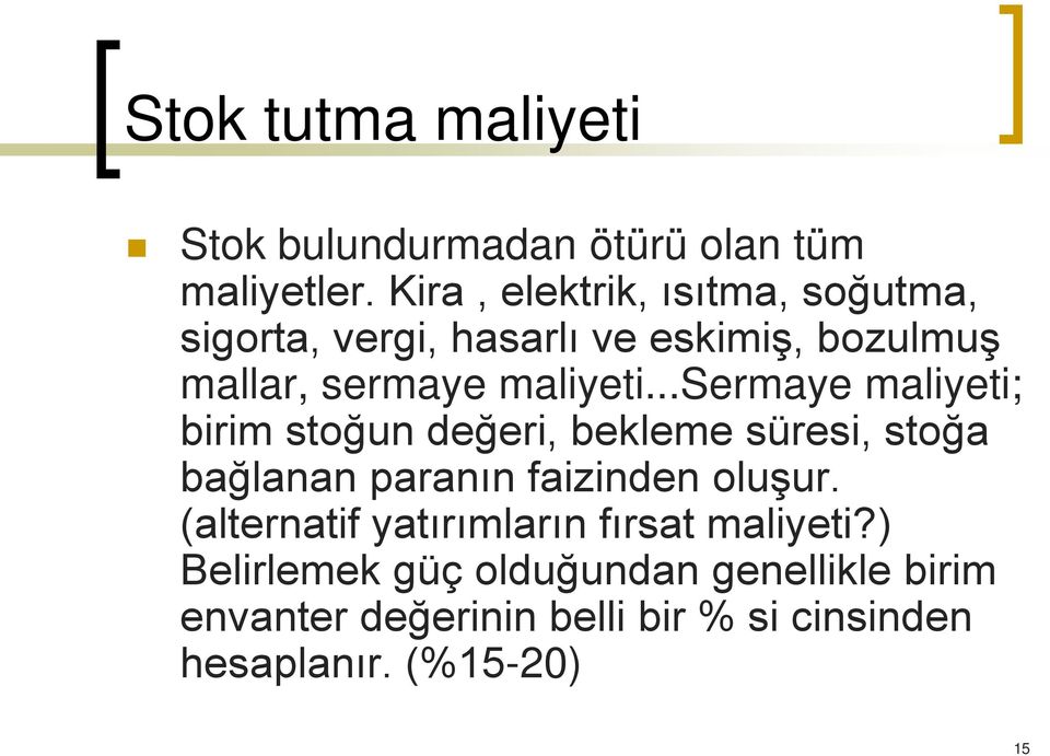 ..sermaye maliyeti; birim stoğun değeri, bekleme süresi, stoğa bağlanan paranın faizinden oluşur.