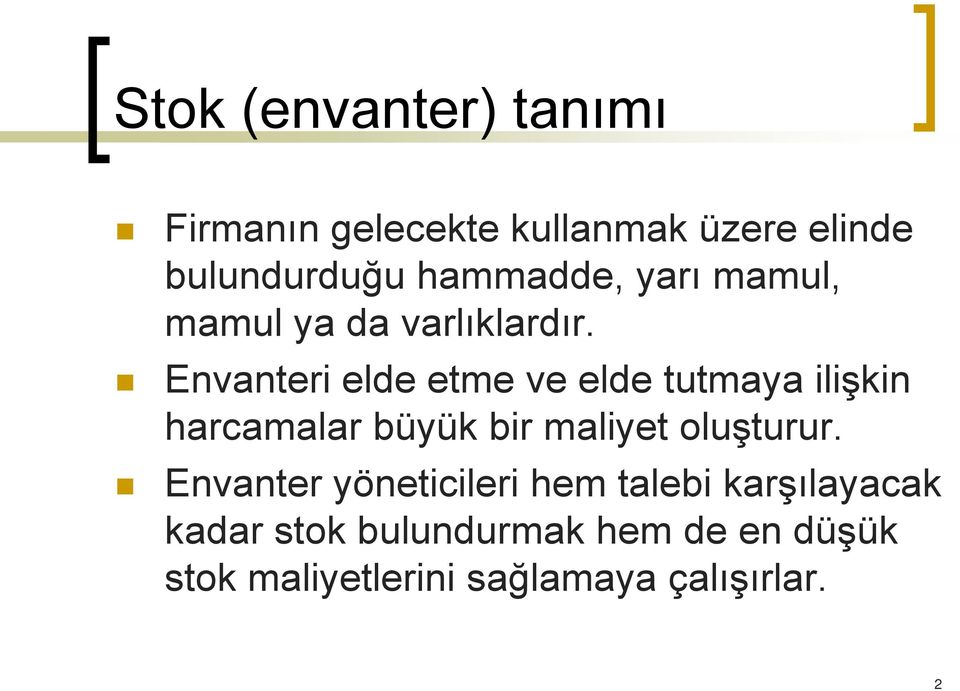 Envanteri elde etme ve elde tutmaya ilişkin harcamalar büyük bir maliyet oluşturur.