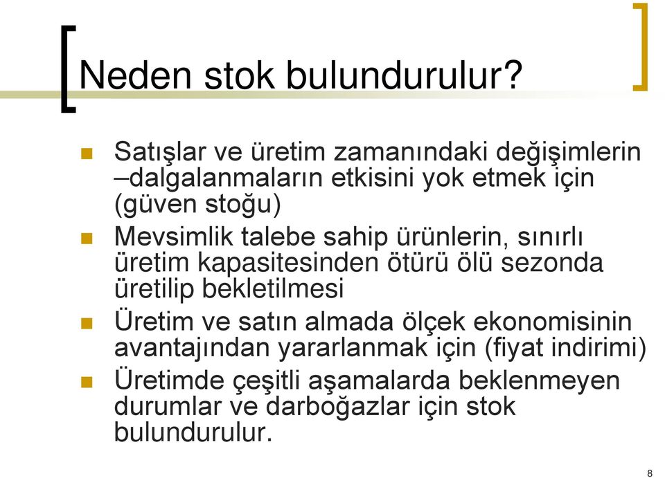 Mevsimlik talebe sahip ürünlerin, sınırlı üretim kapasitesinden ötürü ölü sezonda üretilip