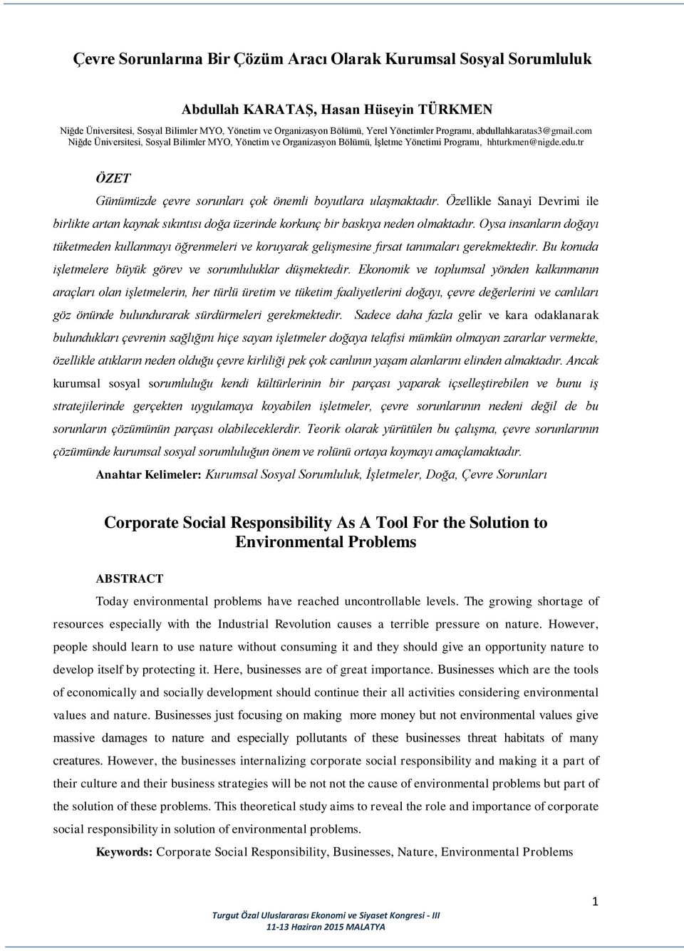 tr ÖZET Günümüzde çevre sorunları çok önemli boyutlara ulaşmaktadır. Özellikle Sanayi Devrimi ile birlikte artan kaynak sıkıntısı doğa üzerinde korkunç bir baskıya neden olmaktadır.