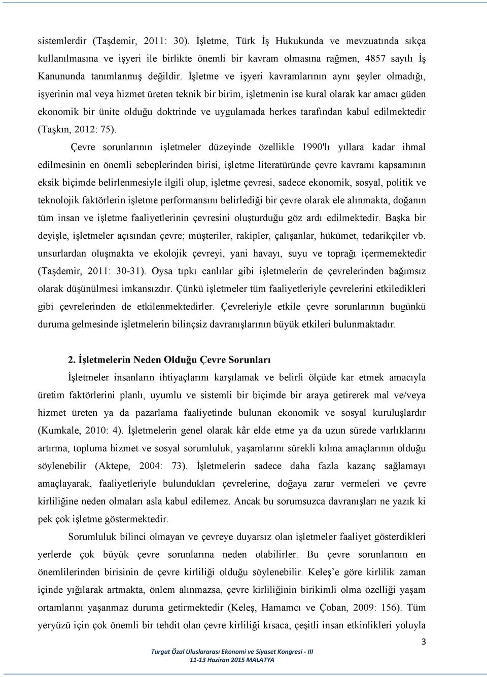 İşletme ve işyeri kavramlarının aynı şeyler olmadığı, işyerinin mal veya hizmet üreten teknik bir birim, işletmenin ise kural olarak kar amacı güden ekonomik bir ünite olduğu doktrinde ve uygulamada