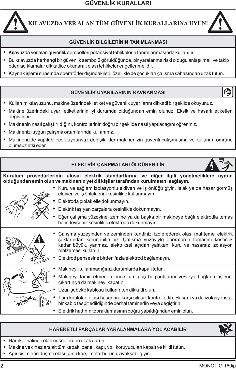 Kaynak işlemi sırasında operatörler dışındakileri, özellikle de çocukları çalışma sahasından uzak tutun.