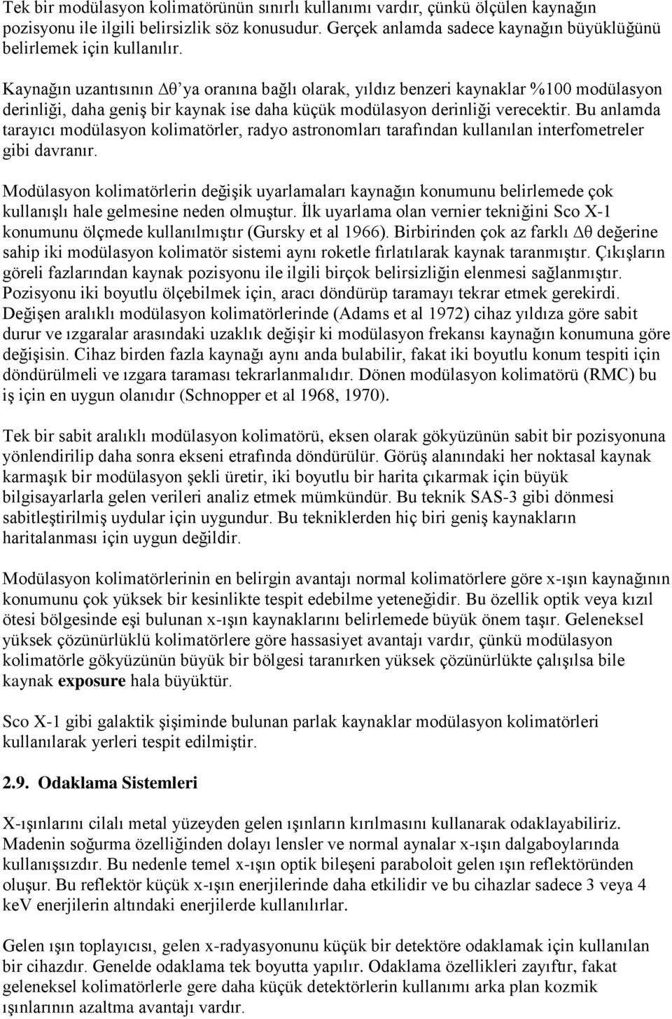 Bu anlamda tarayıcı modülasyon kolimatörler, radyo astronomları tarafından kullanılan interfometreler gibi davranır.