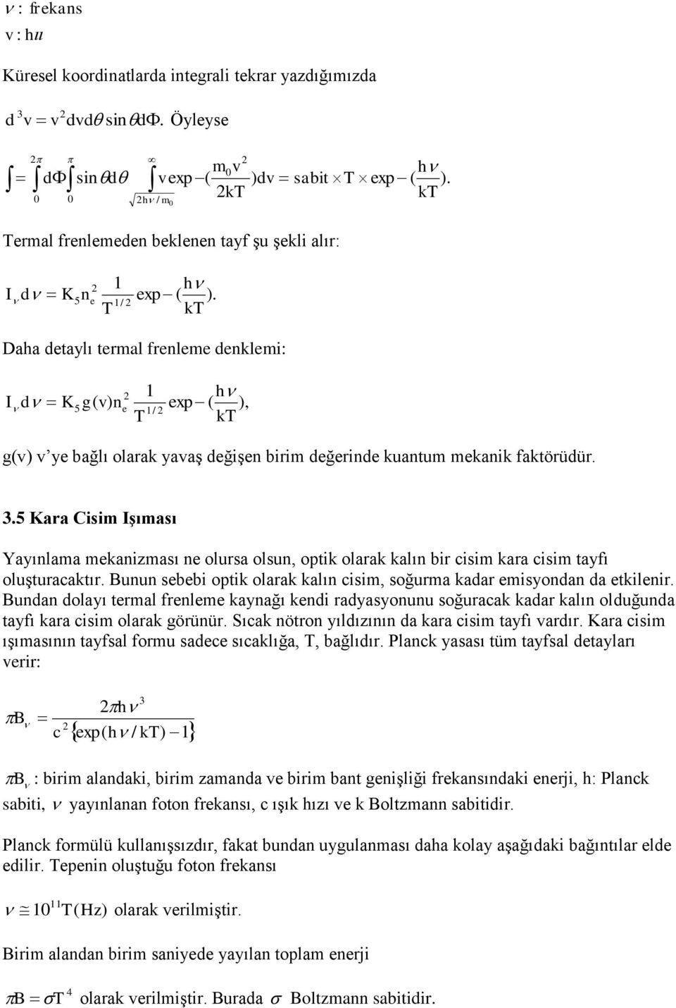 kt Daha detaylı termal frenleme denklemi: 1 h I d K5g( v) ne exp ( ), 1/ T kt g(v) v ye bağlı olarak yavaş değişen birim değerinde kuantum mekanik faktörüdür. 3.