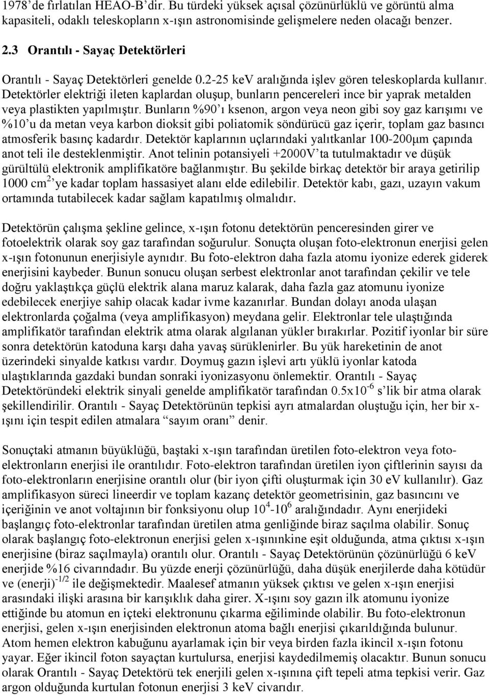 Detektörler elektriği ileten kaplardan oluşup, bunların pencereleri ince bir yaprak metalden veya plastikten yapılmıştır.