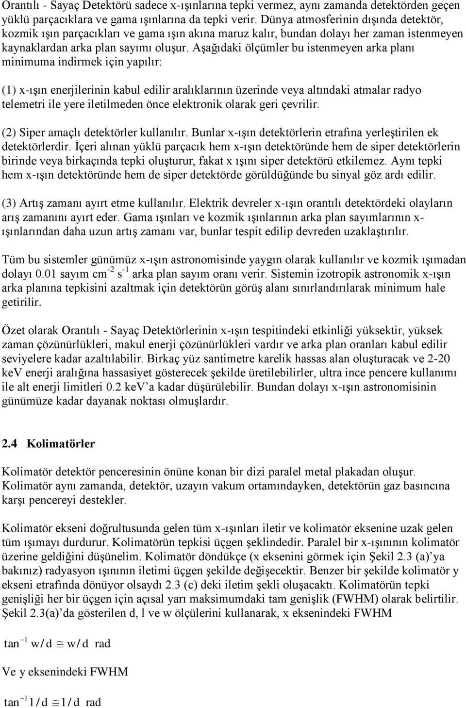 Aşağıdaki ölçümler bu istenmeyen arka planı minimuma indirmek için yapılır: (1) x-ışın enerjilerinin kabul edilir aralıklarının üzerinde veya altındaki atmalar radyo telemetri ile yere iletilmeden