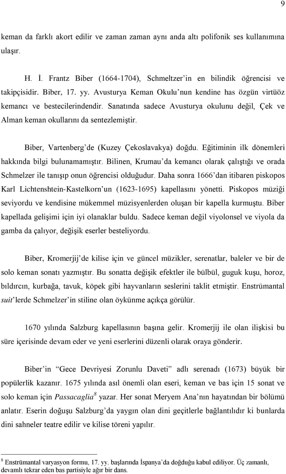 Biber, Vartenberg de (Kuzey Çekoslavakya) doğdu. Eğitiminin ilk dönemleri hakkında bilgi bulunamamıştır.