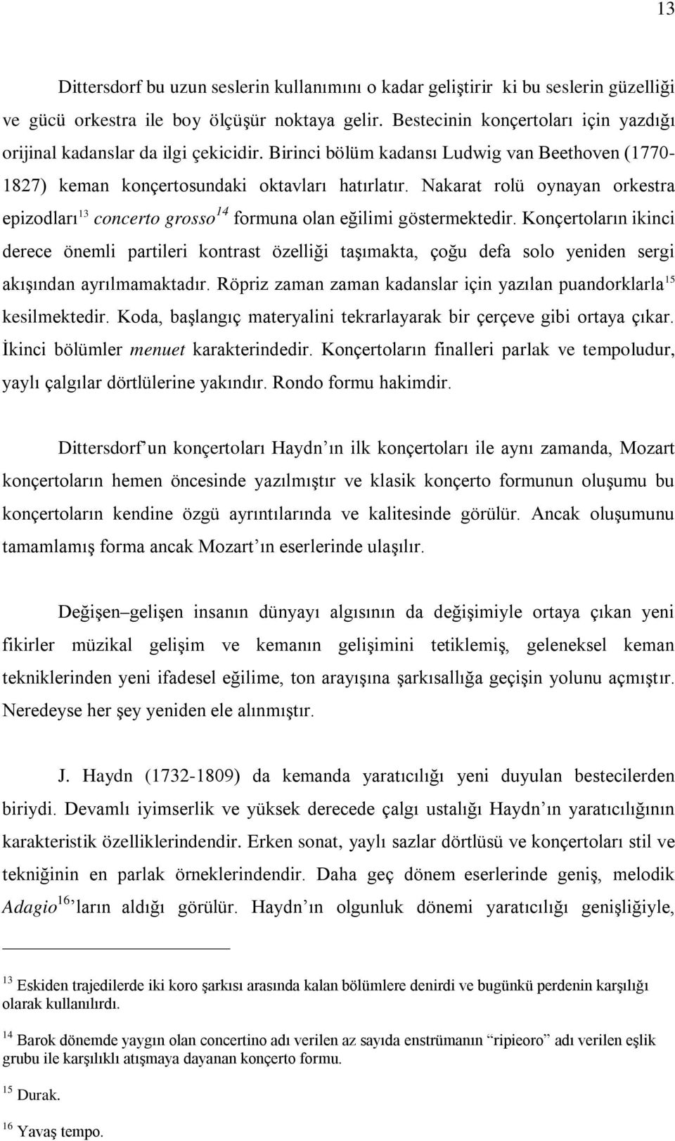 Nakarat rolü oynayan orkestra epizodları 13 concerto grosso 14 formuna olan eğilimi göstermektedir.