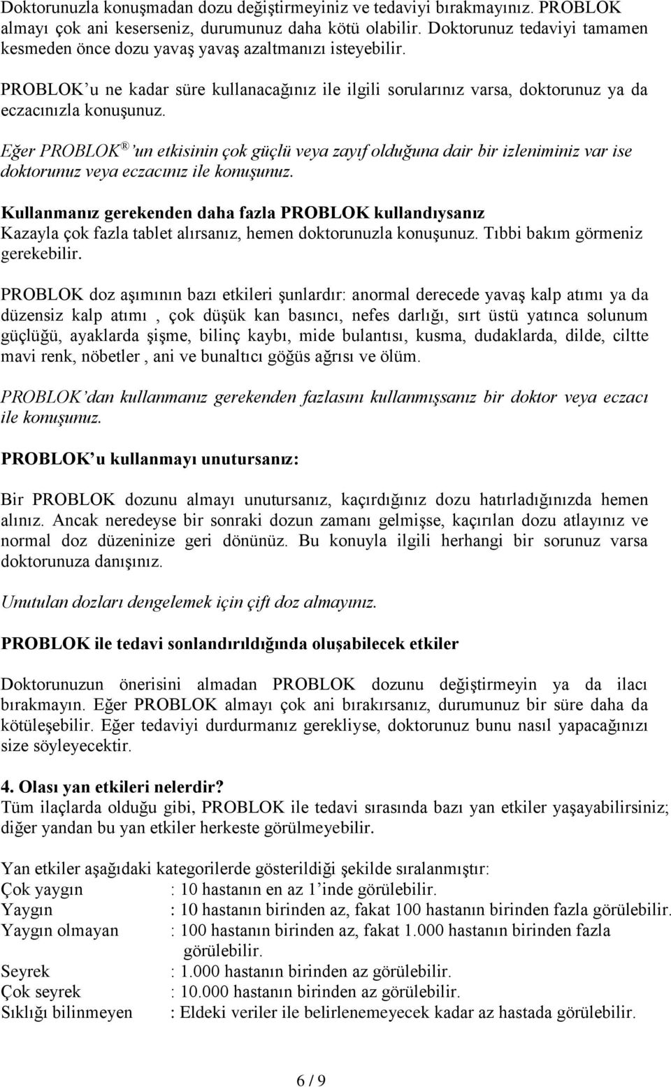 Eğer PROBLOK un etkisinin çok güçlü veya zayıf olduğuna dair bir izleniminiz var ise doktorunuz veya eczacınız ile konuşunuz.