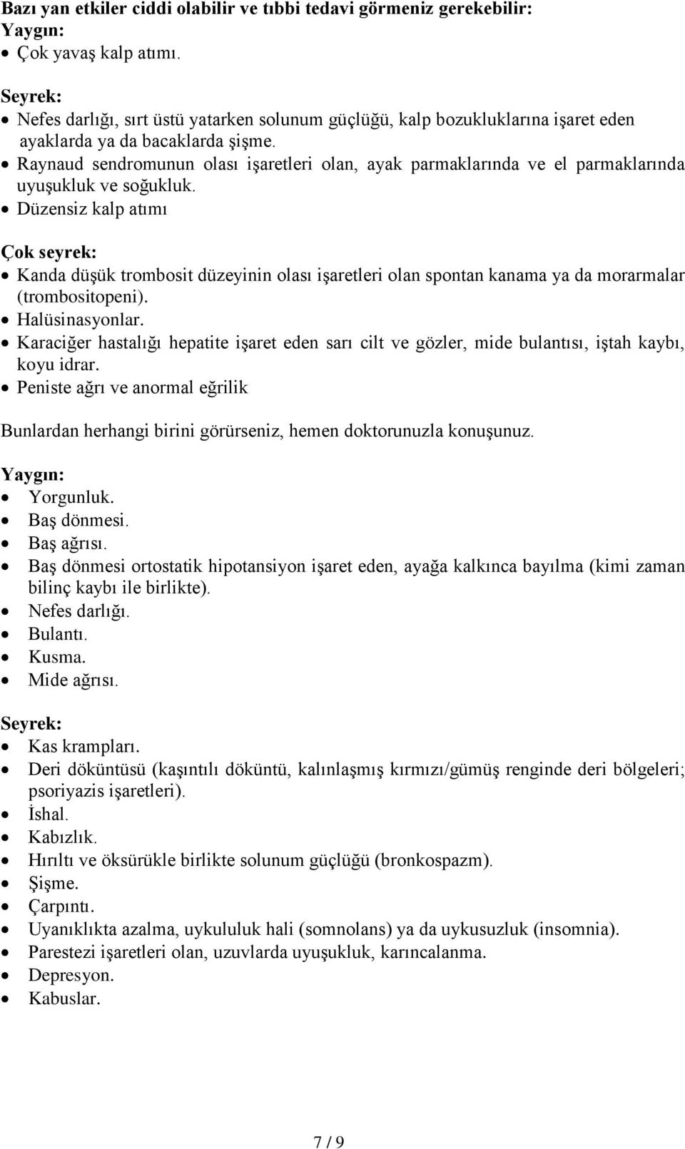 Raynaud sendromunun olası işaretleri olan, ayak parmaklarında ve el parmaklarında uyuşukluk ve soğukluk.