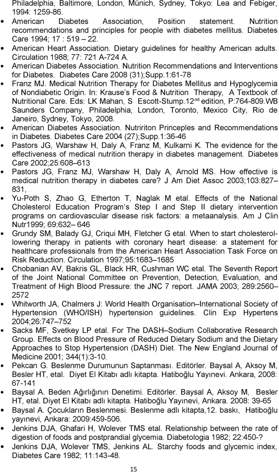 Circulation 1988; 77: 721 A-724 A. American Diabetes Association. Nutrition Recommendations and Interventions for Diabetes. Diabetes Care 2008 (31);Supp.1:61-78 Franz MJ.