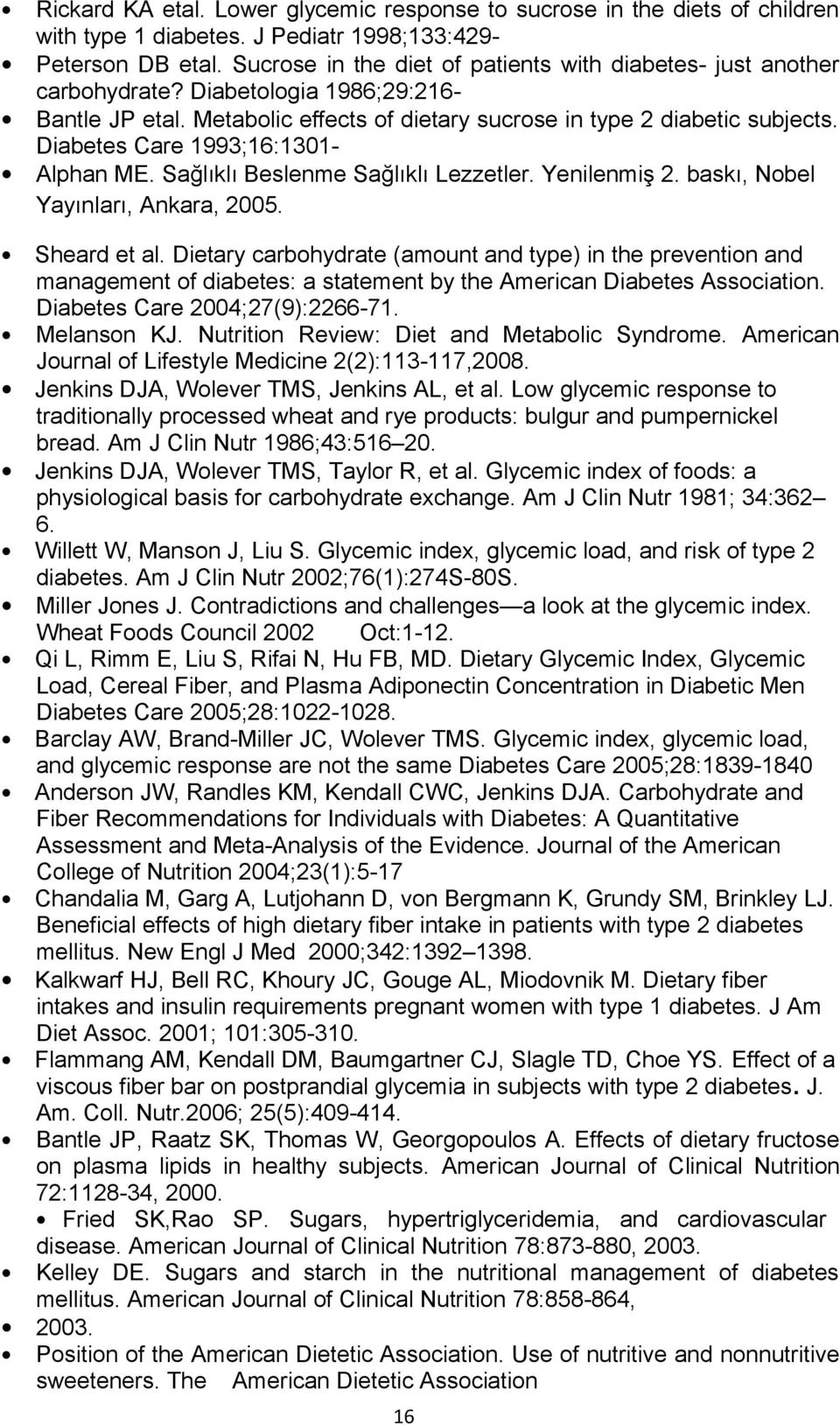 Diabetes Care 1993;16:1301- Alphan ME. Sağlıklı Beslenme Sağlıklı Lezzetler. Yenilenmiş 2. baskı, Nobel Yayınları, Ankara, 2005. Sheard et al.