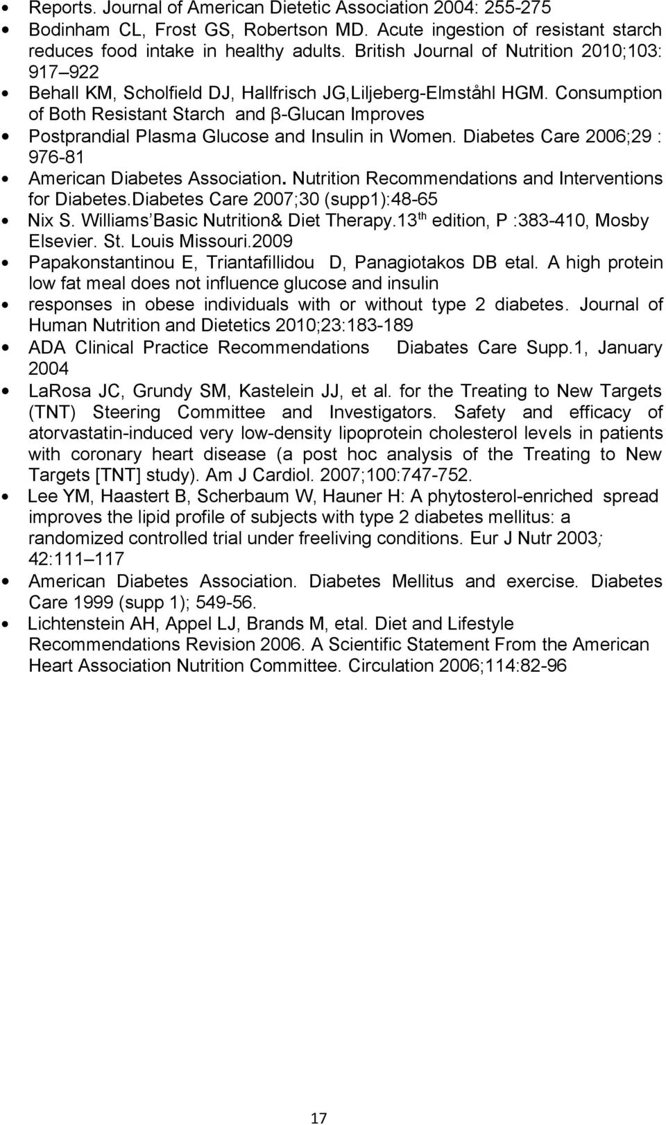 Consumption of Both Resistant Starch and β-glucan Improves Postprandial Plasma Glucose and Insulin in Women. Diabetes Care 2006;29 : 976-81 American Diabetes Association.