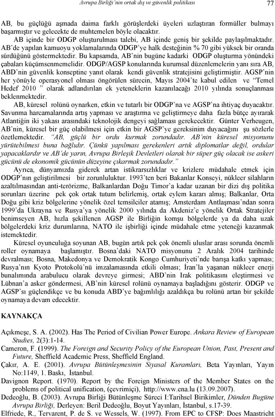 AB de yapılan kamuoyu yoklamalarında ODGP ye halk desteğinin % 70 gibi yüksek bir oranda sürdüğünü göstermektedir.