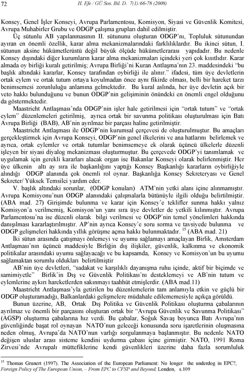 Üç sütunlu AB yapılanmasının II. sütununu oluşturan ODGP nı, Topluluk sütunundan ayıran en önemli özellik, karar alma mekanizmalarındaki farklılıklardır. Bu ikinci sütun, I.