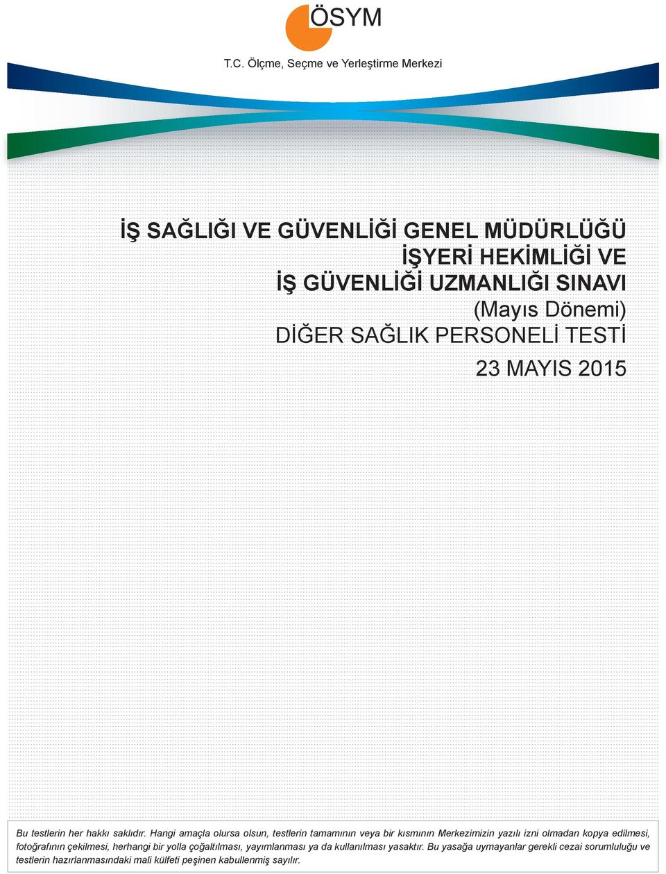 Hangi amaçla olursa olsun, testlerin tamamının veya bir kısmının Merkezimizin yazılı izni olmadan kopya edilmesi, fotoğrafının çekilmesi,