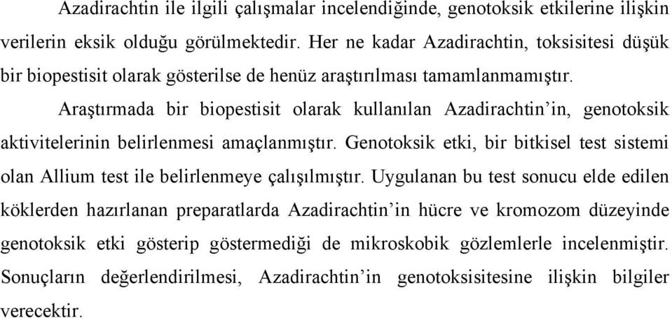 Araştırmada bir biopestisit olarak kullanılan Azadirachtin in, genotoksik aktivitelerinin belirlenmesi amaçlanmıştır.