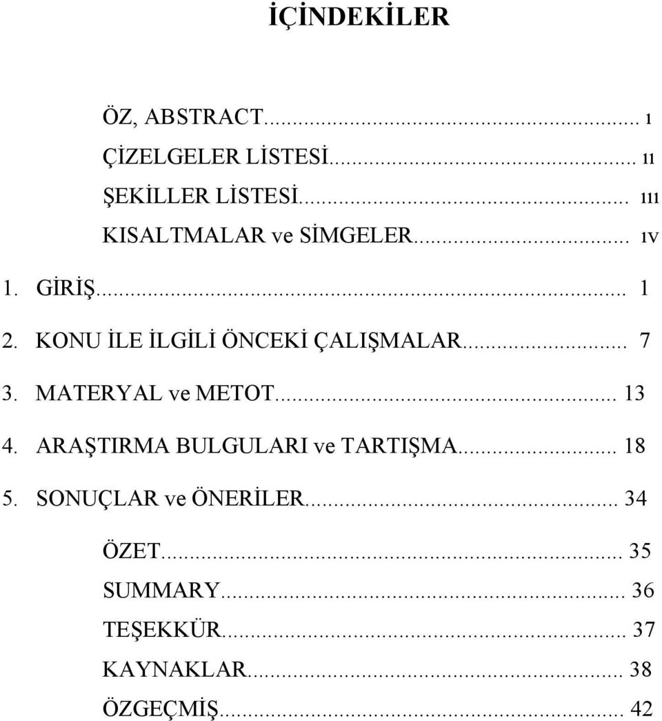 KONU İLE İLGİLİ ÖNCEKİ ÇALIŞMALAR... 7 3. MATERYAL ve METOT... 13 4.