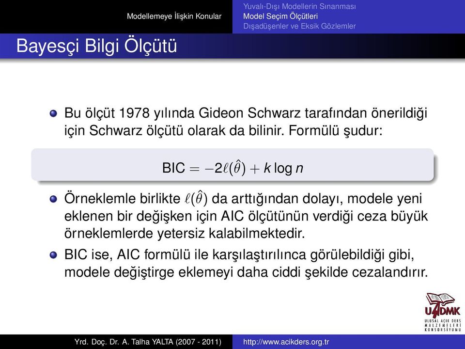 Formülü şudur: BIC = 2l(ˆθ) + k log n Örneklemle birlikte l(ˆθ) da arttığından dolayı, modele yeni eklenen